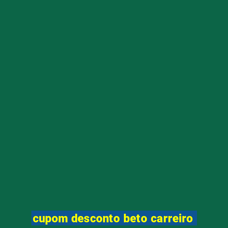 cupom desconto beto carreiro